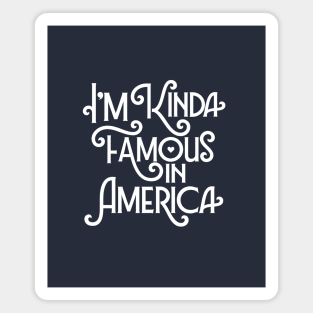 Im Kinda Famous In American - Travel Vacation Magnet